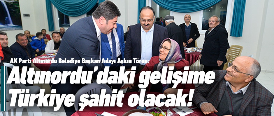 AK Parti Altınordu adayı Aşkın Tören iddialı geliyor