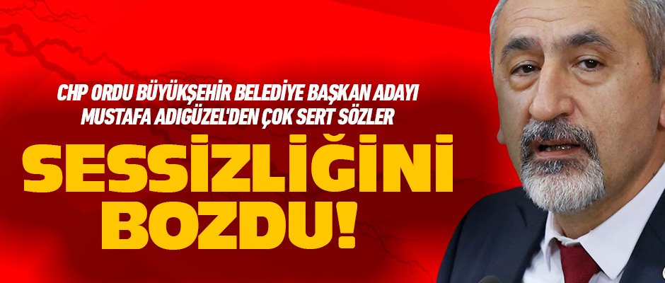 CHP'li Mustafa Adıgüzel sessizliğini bozdu