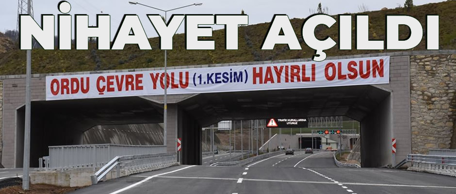 Ordu Çevre Yolu nihayet açıldı