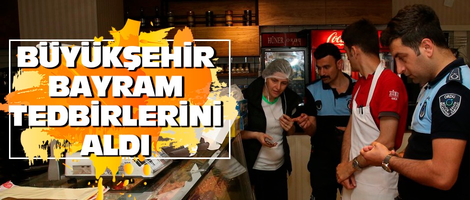 Ordu Büyükşehir'den Bayram'da sıkı tedbirler