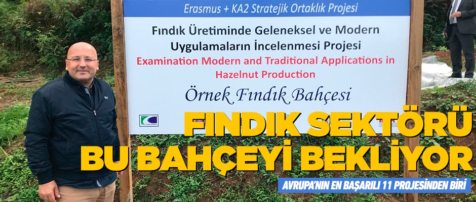 Fındık sektörü bu bahçeyi bekliyor