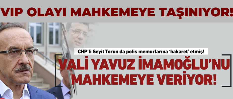 Vali Yavuz İmamoğlu'nu mahkemeye veriyor!