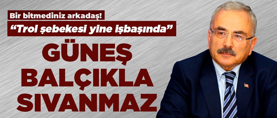 Güneş balçıkla sıvanmaz!