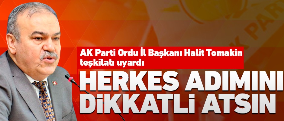 Halit Tomakin'den ilçe başkanlarına önemli uyarı!