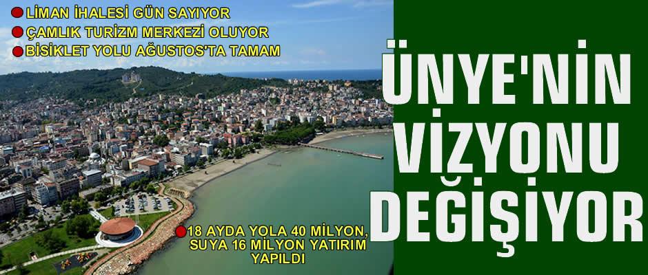 Ünye'nin vizyonu değişiyor