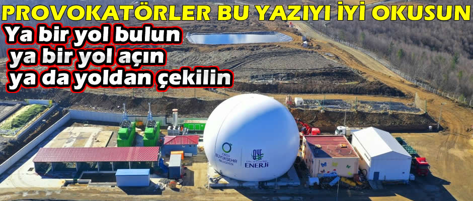 Provokatörler bu yazıyı iyi okusun! Ya iş yapın, ya da iş yapana engel olmayın!