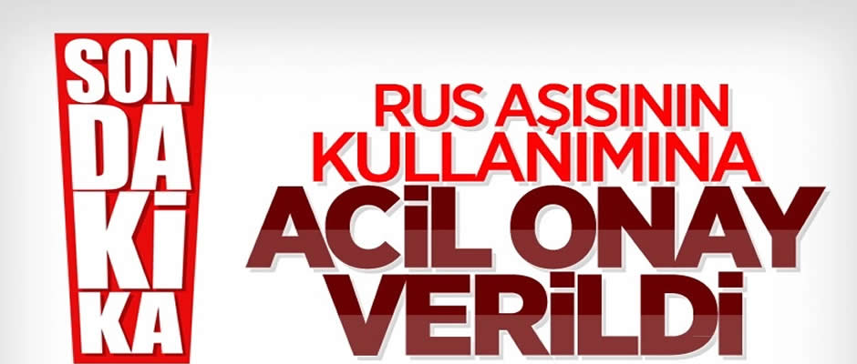 Rus aşısının kullanımına acil onay verildi