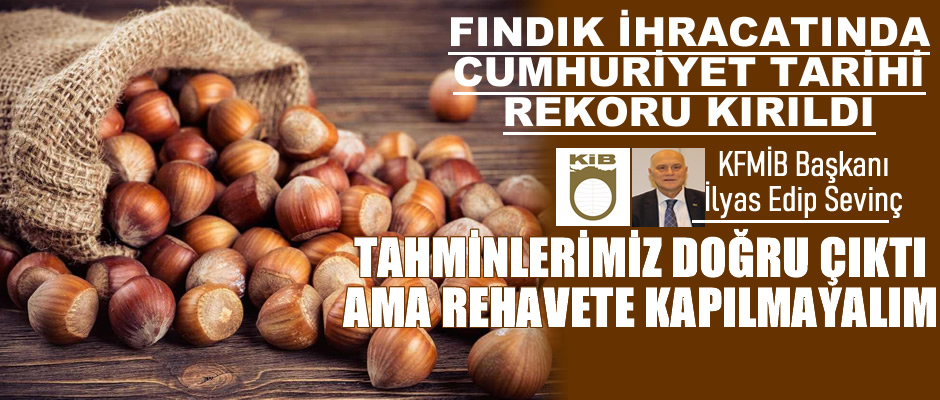 KFMİB tahminleri doğru çıktı, fındık ihracatında rekor!