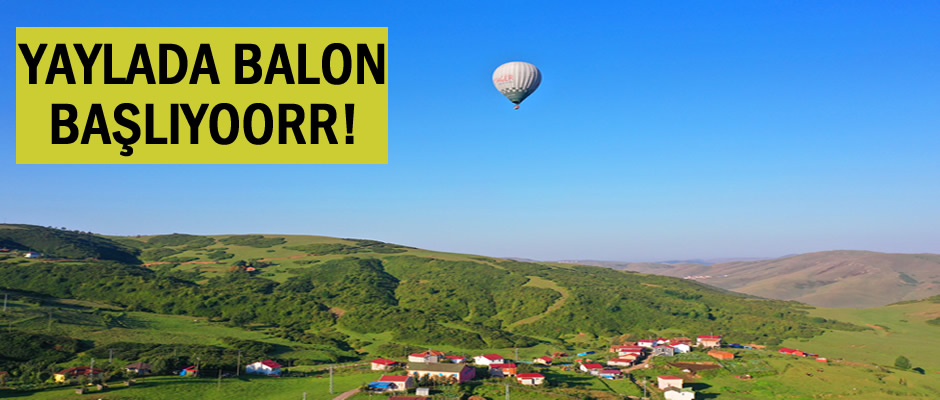 Yaylada balon turizmi başlıyor