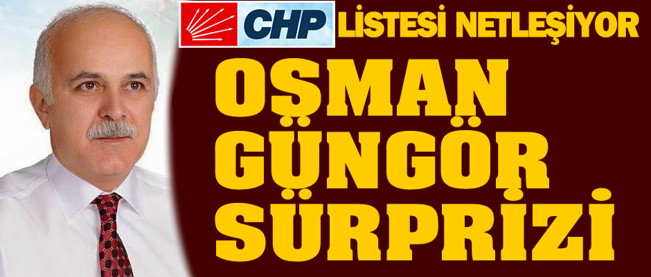 CHP'de Osman Güngör sürprizi