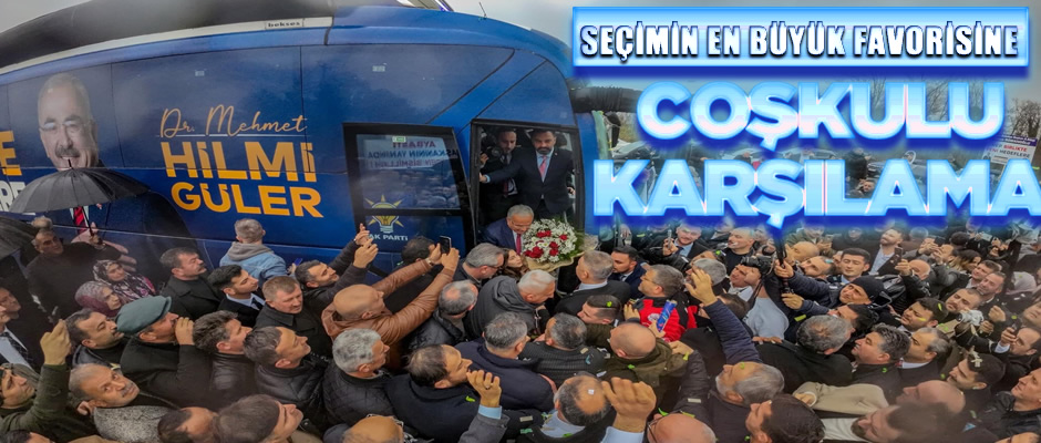 Seçimin en büyük favorisi Başkan Güler'e coşkulu karşılama