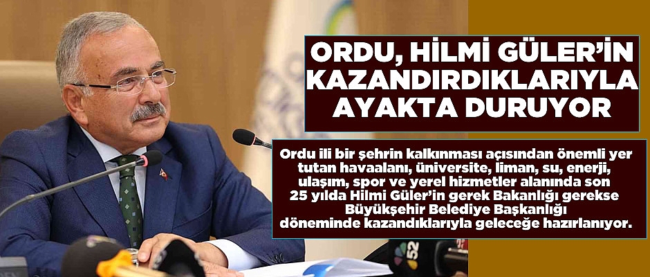 Ordu, Hilmi Güler’in kazandırdıklarıyla ayakta duruyor