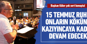 15 Temmuz onların kökünü kazıyıncaya...