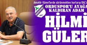 ORDUSPOR'U DÜŞTÜĞÜ YERDEN KALDIRAN ADAM: HİLMİ GÜLER